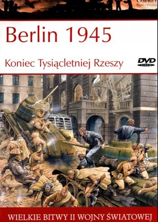 BERLIN 1945 KONIEC TYSIĄCLETNIEJ RZESZY WIELKIE BITWY II ŚWIATOWEJ TOM 47