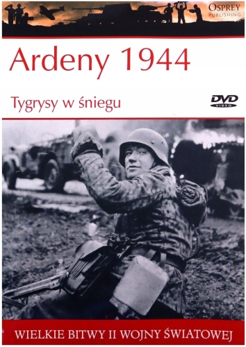 ARDENY 1944 TYGRYSY W ŚNIEGU WIELKIE BITWY II ŚWIATOWEJ TOM 40