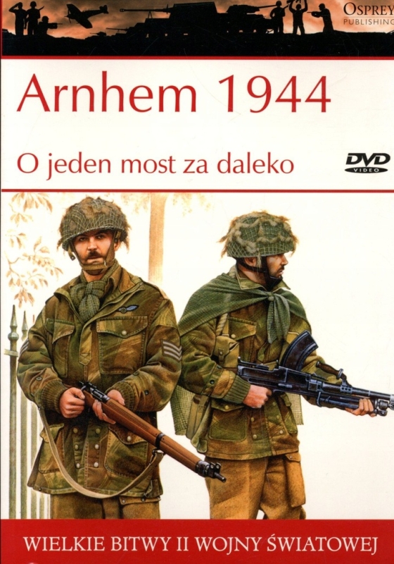 ARNHEM 1944 O JEDEN MOST ZA DALEKO WIELKIE BITWY II ŚWIATOWEJ TOM 37