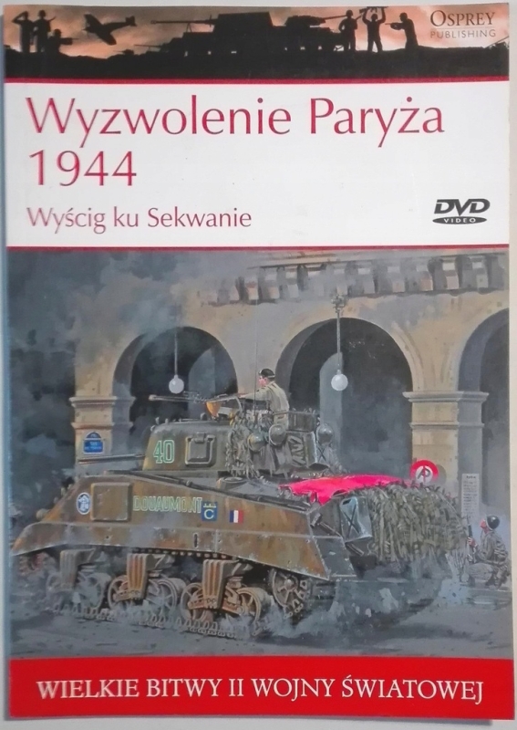 WYZWOLENIE PARYŻA 1944 WYŚCIG KU SEKWANIE WIELKIE BITWY II ŚWIATOWEJ TOM 36