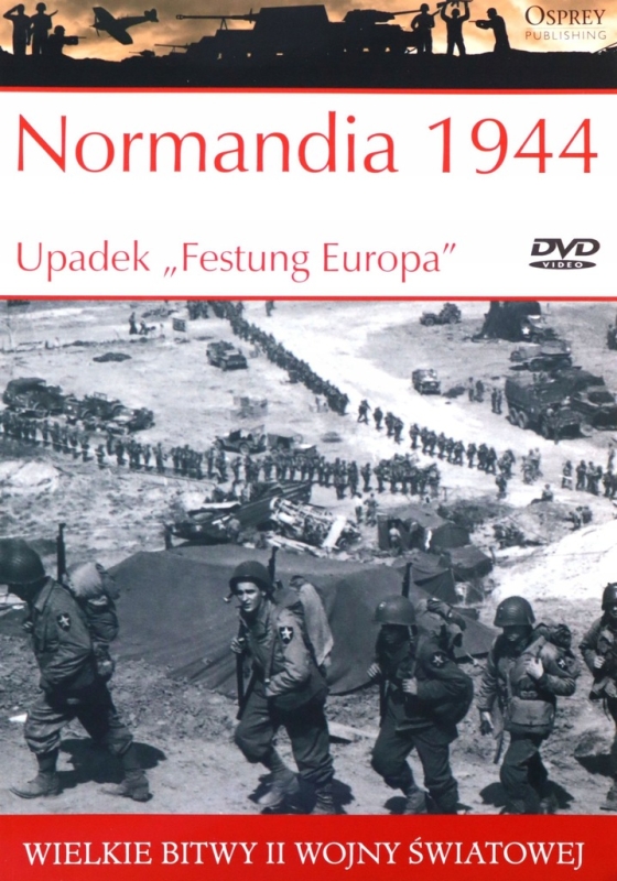 NORMANDIA 1944 UPADEK FESTUNG EUROPA WIELKIE BITWY II ŚWIATOWEJ TOM 33