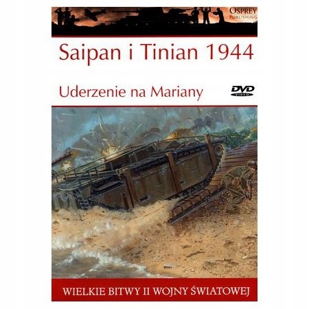SAIPAN I TINIAN 1944 UDERZENIE NA MARIANY WIELKIE BITWY II ŚWIATOWEJ TOM 30