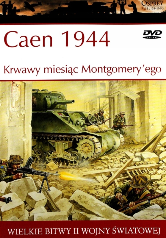 CAEN 1944 KRWAWY MIESIĄC MONTGOMERY'EGO WIELKIE BITWY II ŚWIATOWEJ TOM 29