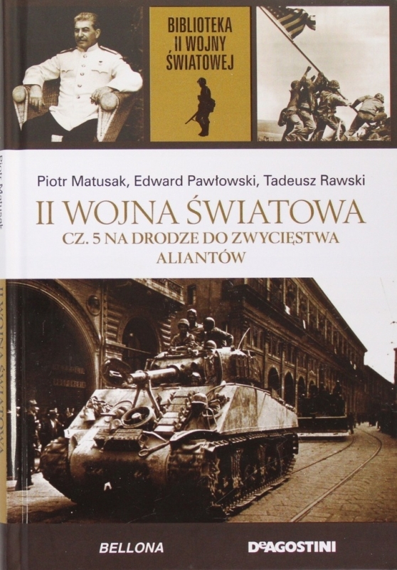 NA DRODZE DO ZWYCIĘSTWA ALIANTÓW PAWŁOWSKI MATUSAK II WOJNA ŚWIATOWA TOM 41