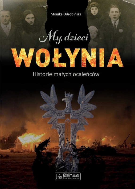 MY DZIECI WOŁYNIA HISTORIE MAŁYCH OCALEŃCÓW MONIKA ODROBIŃSKA