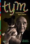 TYM WOLAŁBYM BYĆ PSEM RYSZARD ABRAHAM