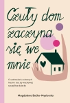 CZUŁY DOM ZACZYNA SIĘ WE MNIE O UZDRAWIANIU RAN MAGDALENA BOĆKO MYSIORSKA