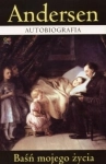 AUTOBIOGRAFIA BAŚŃ MOJEGO ŻYCIA HANS CHRISTIAN ANDERSEN
