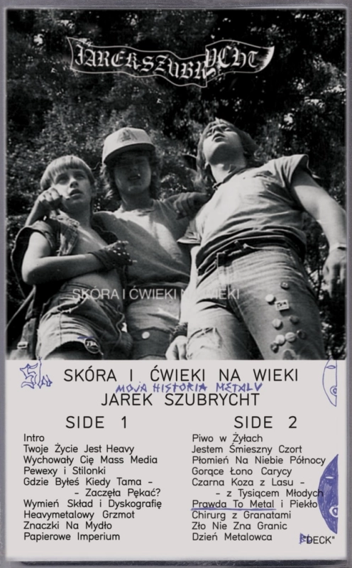 SKÓRA I ĆWIEKI NA WIEKI MOJA HISTORIA METALU JAROSŁAW SZUBRYCHT