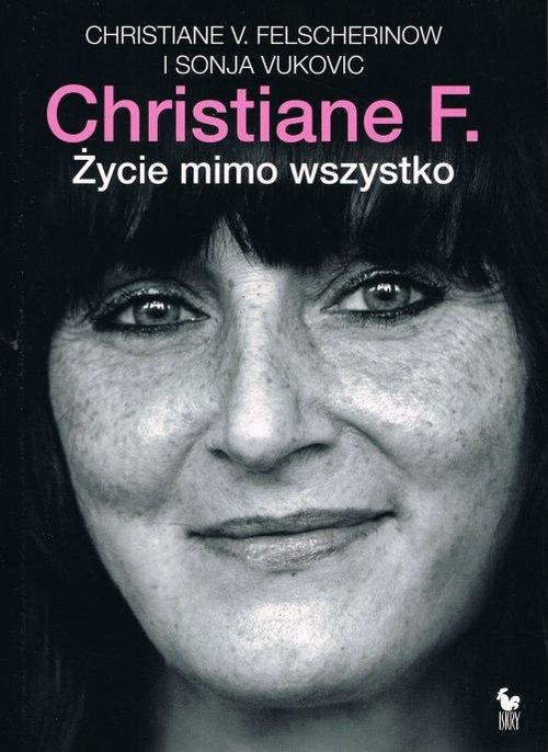 CHRISTIANE F ŻYCIE MIMO WSZYSTKO CHRISTIANE V. FELSCHERINOW SONCJA VUKOVIC