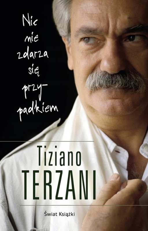 NIC SIĘ NIE ZDARZA PRZYPADKIEM TIZIANO TERZANI