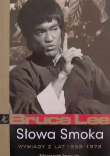 SŁOWA SMOKA WYWIADY Z LAT 1958-1973 BRUCE LEE JOHN LITTLE