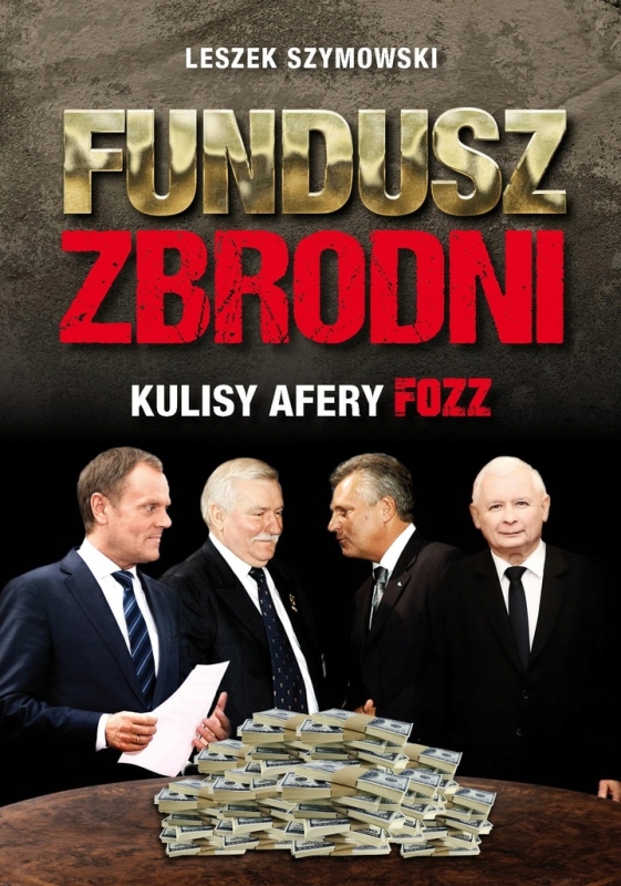 FUNDUSZ ZBRODNI KULISY AFERY FOZZ LESZEK SZYMOWSKI