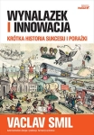 WYNALAZEK I INNOWACJA KRÓTKA HISTORIA SUKCESU I PORAŻKI VACLAV SMIL