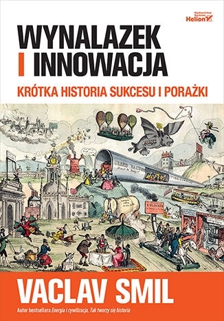 WYNALAZEK I INNOWACJA KRÓTKA HISTORIA SUKCESU I PORAŻKI VACLAV SMIL