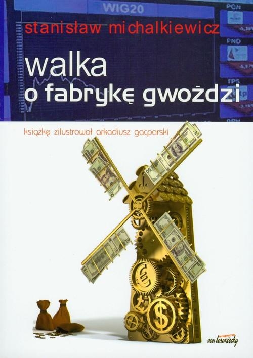 WALKA O FABRYKĘ GWOŹDZI STANISŁAW MICHALKIEWICZ