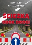 ŚCIEŻKĄ OBOK DROGI CZĘŚĆ 1 STANISŁAW MICHALKIEWICZ