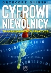 CYFROWI NIEWOLNICY TRANSHUMANIZM W PRAKTYCE PROF. GRZEGORZ OSIŃSKI