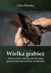 WIELKA GRABIEŻ ZIELONY ŁAD CZYLI JAK NAS OKRADAJA CHRIS KLINSKY