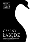 CZARNY ŁABĄDŹ NASSIM TALEB JAK NIEPRZEWIDYWALNE ZDARZENIA RZĄDZĄ ŻYCIEM