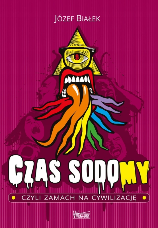 CZAS SODOMY CZYLI ZAMACH NA CYWILIZACJĘ JÓZEF BIAŁEK