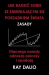 JAK RADZIĆ SOBIE ZE ZMIENIAJĄCYM SIĘ PORZĄDKIEM ŚWIATA ZASADY RAY DALIO