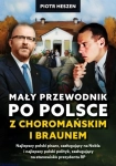 MAŁY PRZEWODNIK PO POLSCE Z CHOROMAŃSKIM I BRAUNEM PIOTR HESZEN
