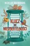 KLUCZ DO NIEŚMIERTELNOŚCI NATURA I JEJ SPOSOBY NICKLAS BRENDBORG