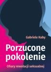 PORZUCONE POKOLENIE GABRIELE KUBY OFIARY REWOLUCJI SEKSUALNEJ