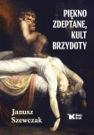 PIĘKNO ZDEPTANE KULT BRZYDOTY SZEWCZAK JANUSZ