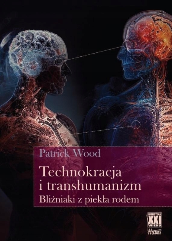 TECHNOKRACJA I TRANSHUMANIZM WOOD PATRICK BLIŹNIAKI Z PIEKŁA