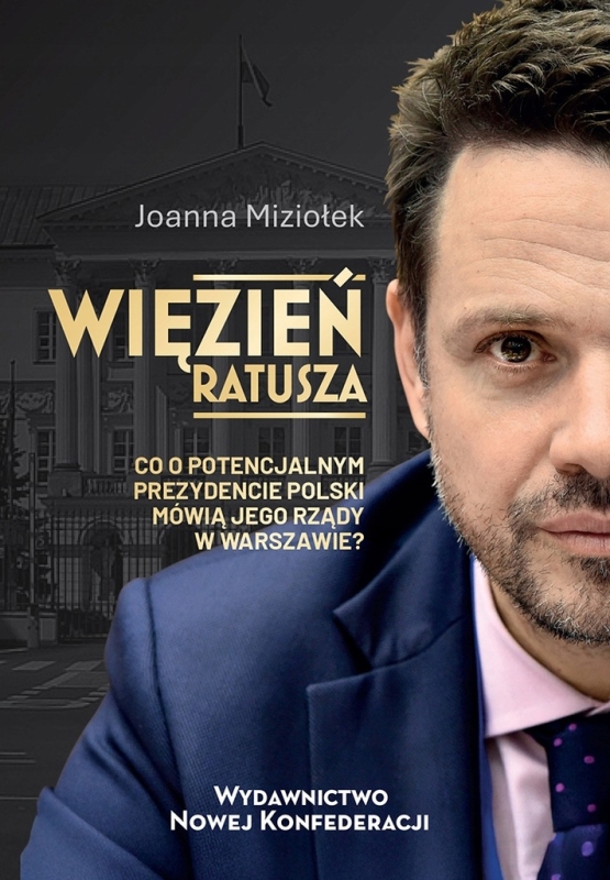 RAFAŁ TRZASKOWSKI WIEZIEŃ RATUSZA JOANNA MIZIOŁEK RZĄDY W WARSZAWIE