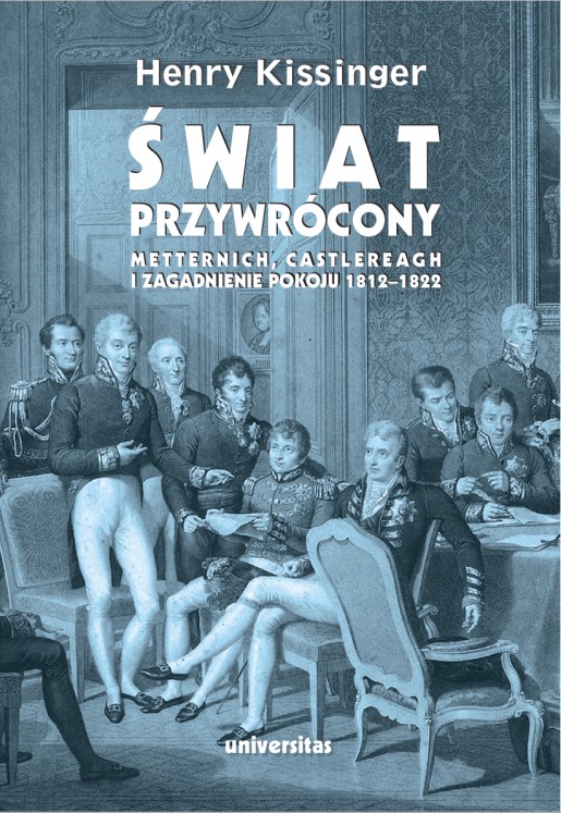 ŚWIAT PRZYWRÓCONY HENRY KISSINGER METTERNICH CASTLEREAGH I ZAGADNIENIA