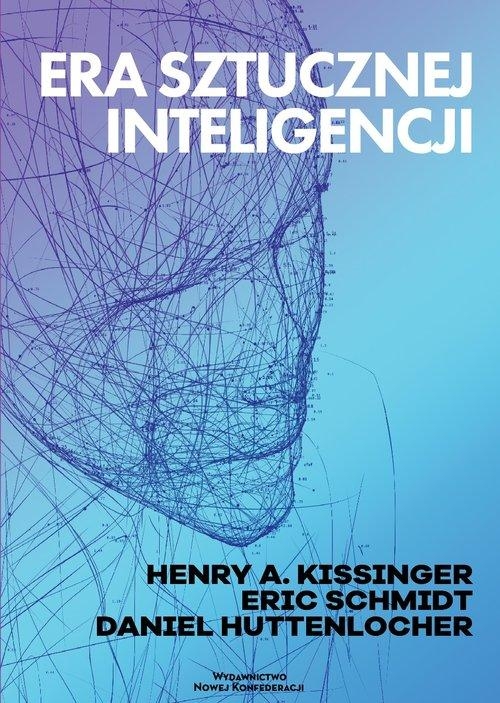 ERA SZTUCZNEJ INTELIGENCJI HENRY KISSINGER ERIC SCHMIDT HUTTENLOCHER