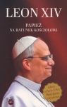 LEON XIV PAPIEŻ NA RATUNEK KOŚCIOŁOWI DOMINIK DUBIEL