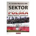 SEKTOR POLSKA KIBICE HISTORIA PATRIOTYZM KS.JAROSŁAW WĄSOWICZ