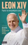 LEO XIV PAPIEŻ NA NIESPOKOJNE CZASY WIESŁAW DAWIDOWSKI