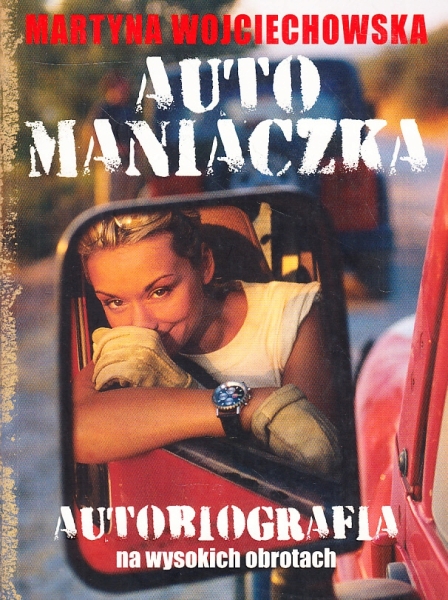 AUTOMANIACZKA AUTOBIOGRAFIA NA WYSOKICH OBROTACH MARTYNA WOJCIECHOWSKA