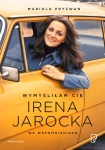 WYMYŚLIŁAM CIĘ IRENA JAROCKA WE WSPOMNIENIACH MARIOLA PRYZWAN