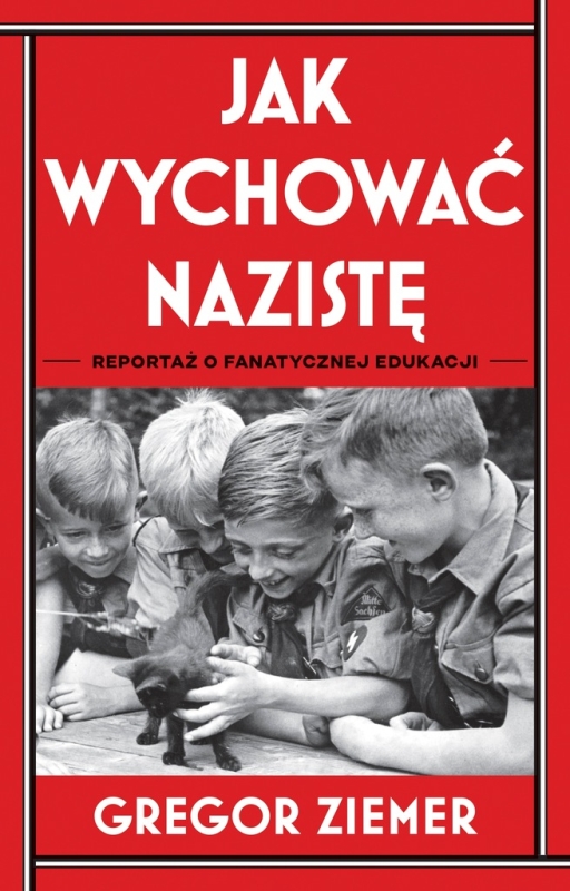 Jak wychować nazistę. Reportaż o fanatycznej edukacji Gregor Ziemer