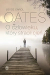 O CZŁOWIEKU KTÓRY STRACIŁ CIEŃ JOYCE CAROL OATES