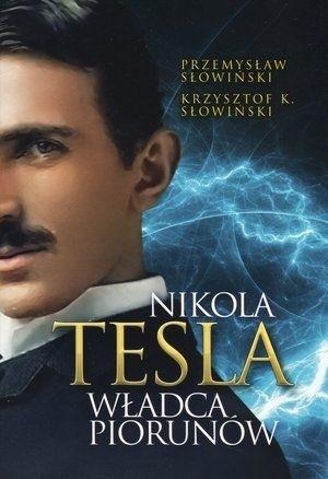 NIKOLA TESLA WŁADCA PIORUNÓW PRZEMYSŁAW SŁOWIŃSKI KRZYSZTOF K. SŁOWIŃSKI