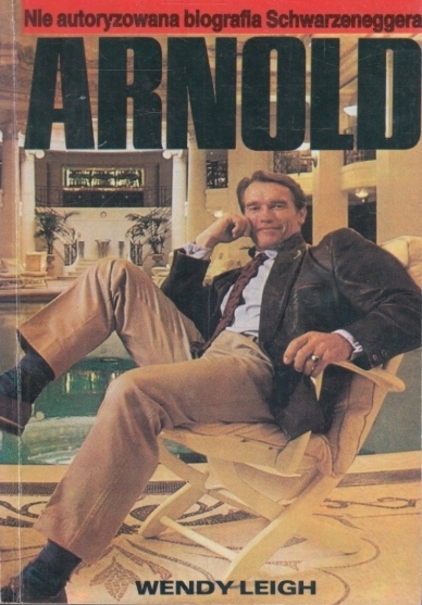 ARNOLD NIE AUTORYZOWANA BIOGRAFIA SCHWARZENEGGERA WENDY LEIGH
