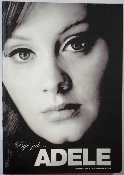 BYĆ JAK ADELE BIOGRAFIA CAROLINE SANDERSON