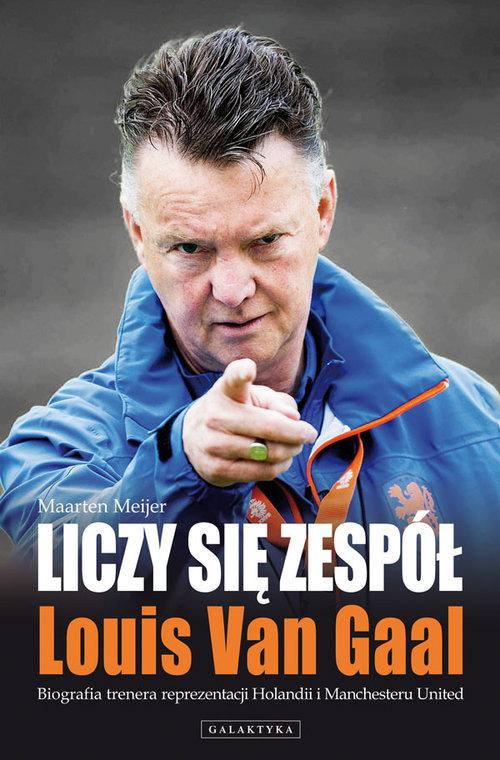 LICZY SIĘ ZESPÓŁ LOUIS VAN GAAL MEIJER MAARTEN BIOGRAFIA TRENERA