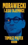 MORAWIECKI I JEGO TAJEMNICE TOMASZ PIĄTEK