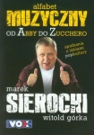 MUZYCZNY ALFABET OD ABBY DO ZUCCHEREGO MAREK SIEROCKI WITOLD GÓRKA