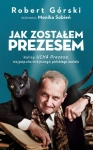 JAK ZOSTAŁEM PREZESEM MONIKA SOBIEŃ ROBERT GÓRSKI UCHO PREZESA