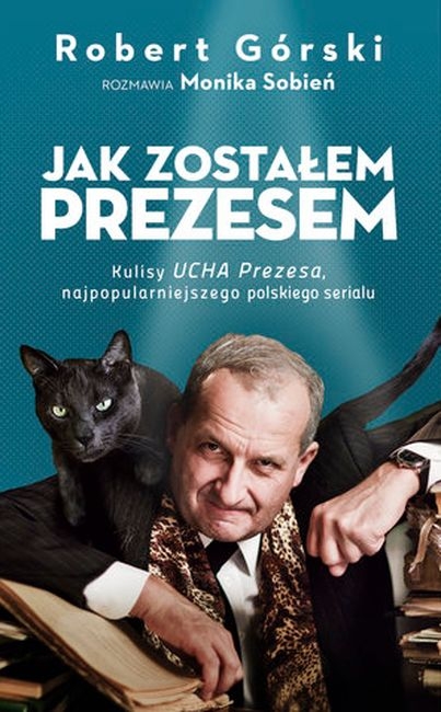 JAK ZOSTAŁEM PREZESEM MONIKA SOBIEŃ ROBERT GÓRSKI UCHO PREZESA