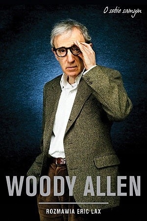 WOODY ALLEN O SOBIE SAMYM ROZMOWY Z LAT 1971-2007 WOODY ALLEN